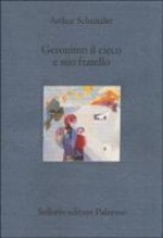 Geronimo il cieco e suo fratello - Arthur Schnitzler, Beppe Benvenuto, Alessandra Iadicicco