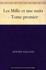 Les Mille et une nuits - Tome premier - Antoine Galland