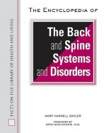 The Encyclopedia of the Back and Spine Systems and Disorders - Mary Harwell Sayler, Arya Nick Shamie