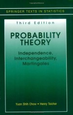 Probability Theory: Independence, Interchangeability, Martingales (Springer Texts in Statistics) - Yuan Shih Chow, Henry Teicher