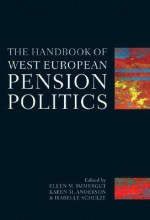 The Handbook of West European Pension Politics - Isabelle Schulze, Ellen M. Immergut, Karen M. Anderson