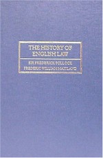 The History of English Law Before the Time of Edward I (Volume I and II) - Frederick Pollock, Frederic William Maitland