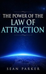 The Power of the Law of Attraction - Sean Parker