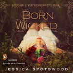 Born Wicked: The Cahill Witch Chronicles, Book One - Jessica Spotswood, Nicole Sudhaus, Listening Library