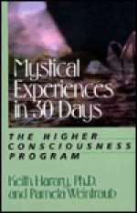 Mystical Experiences in 30 Days: The Higher Consciousness Program - Keith Harary, Pamela Weintraub