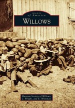 Willows, California (Images of America Series) - Museum Society of Willows, J. Wright