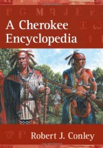 A Cherokee Encyclopedia - Robert J. Conley