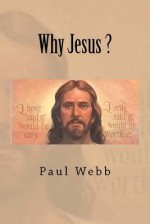 Why Jesus ? - Paul Webb