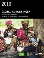 2010 Global Hunger Index : The Challenge of Hunger : Focus on the Crisis of Child Undernutrition - Yisehac Yohannes, Heidi Fritschel, Tolulope Olofinbiyi, Bella Nestrova, Purnima Menon, Marie T. Ruel, Klaus von Grebmer, Constanze von Oppeln, Olive Towey, Kate Golden