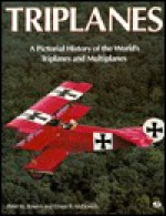 Triplanes: A Pictorial History of the World's Triplanes and Multiplanes - Ernie McDowell, Ernest R. McDowell, Ernie McDowell