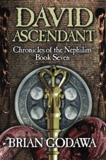 David Ascendant (Chronicles of the Nephilim) (Volume 7) - Brian Godawa