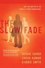 The Slow Fade: Why You Matter in the Story of Twentysomethings - Reggie Joiner, Chuck Bomar, Abbie Smith