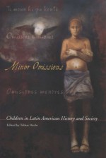 Minor Omissions: Children in Latin American History and Society - Tobias Hecht