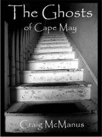 The Ghosts of Cape May: book 1 - Craig McManus