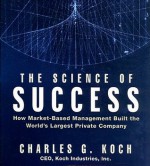 The Science of Success: How Market-Based Management Built the World's Largest Private Company - Charles G. Koch, Erik Synnestvedt