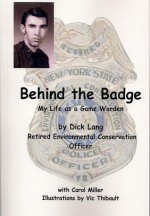 Behind the Badge: My Life as a Game Warden - Richard J. Lang, Vic Thibault, Carol L Miller