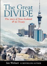 The Great Divide: The Story of New Zealand & Its Treaty - Ian Wishart