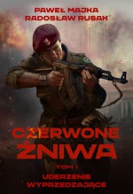 Czerwone żniwa. Uderzenie wyprzedzające. - Paweł Majka, Radosław Rusak