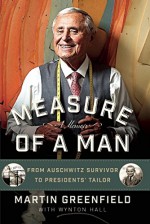 Measure of a Man: From Auschwitz Survivor to Presidents' Tailor - Martin Greenfield, Wynton Hall