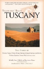 Travelers' Tales Tuscany: True Stories - James O'Reilly, James O'Reilly, Tara Austen Weaver