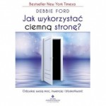 Jak wykorzystać ciemną stronę? - Debbie Ford