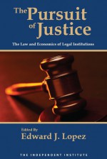 The Pursuit of Justice: Law and Economics of Legal Institutions - Edward J. López, Robert D. Tollison