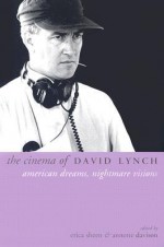 The Cinema of David Lynch: American Dreams, Nightmare Visions - Erica Sheen, Annette Davison