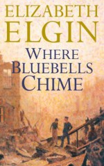 Where Bluebells Chime - Elizabeth Elgin