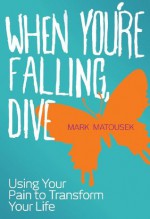 When You're Falling, Dive - Mark Matousek