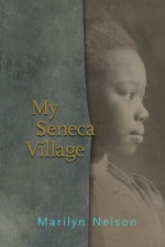 My Seneca Village - Marilyn Nelson