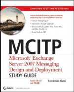 MCITP: Microsoft Exchange Server 2007 Messaging Design and Deployment: Exams 70-237 and 70-238 - Rawlinson Rivera, Darril Gibson