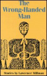 The Wrong-Handed Man: Stories - Lawrence Millman