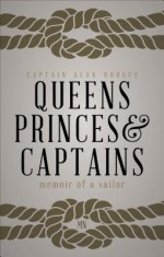 Queens, Princes and Captains: Memoir of a Sailor - Alan Hodges