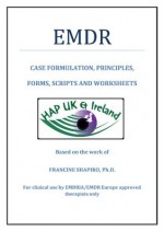 HAP UK EMDR Therapists' Handbook - Case Formulation, Principles, Forms, Scripts and Worksheeets - Francine Shapiro