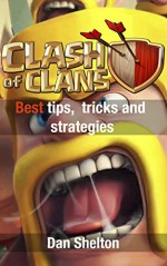 Clash of Clans: Best Tips, Tricks and Strategies - Dan Shelton