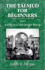 Talmud for Beginners, Volume 3: Living in a Non-Jewish World - Judith Z. Abrams