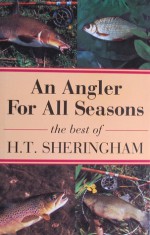 An Angler for All Seasons: The Best of H.T.Sheringham - Hugh Tempest Sheringham, Tom Fort