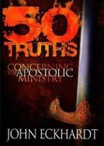 50 Truths Concerning Apostolic Ministry - John Eckhardt