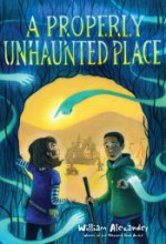 A Properly Unhaunted Place - William Alexander, Kelly Murphy