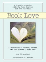 Book Love: Exaltations for Writers, Readers, Bookshops, Bookcrafters and the Printed & Bound Book - James Charlton, Bill Henderson