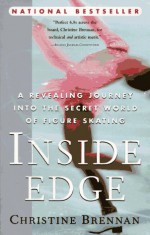 Inside Edge: A Revealing Journey into the Secret World of Figure Skating - Christine Brennan