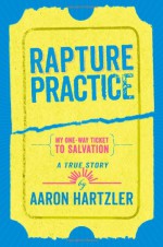 Rapture Practice - Aaron Hartzler