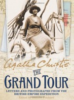 The Grand Tour: Letters and Photographs from the British Empire Expedition 1922 - Mathew Prichard, Agatha Christie