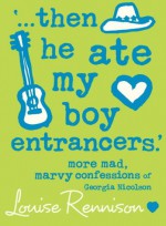 "...Then He Ate My Boy Entrancers" - Louise Rennison