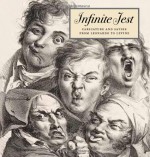 Infinite Jest: Caricature and Satire from Leonardo to Levine - Constance C. McPhee, Associate Curator Nadine M. Orenstein, Nadine M. Orenstein