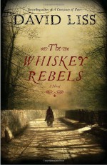 The Whiskey Rebels - David Liss