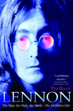 Lennon: The Man, the Myth, the Music - The Definitive Life - Tim Riley