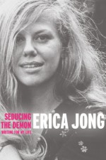 Seducing the Demon: Writing for My Life - Erica Jong