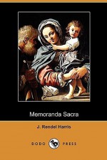 Memoranda Sacra (Dodo Press) - J. Rendel Harris