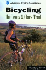 Bicycling the Lewis & Clark Trail - Michael McCoy, Adventure Cycling Association, Adventure Cycling Association